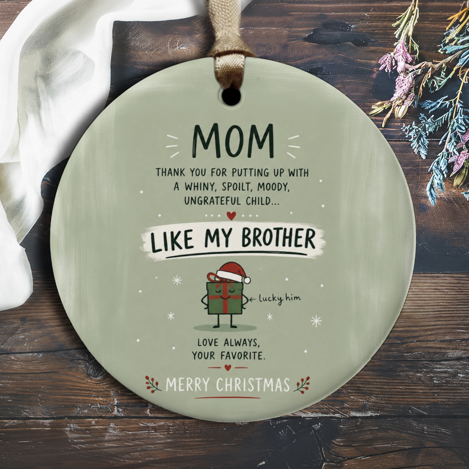 Mom Thank You For Putting Up With A Whiny Spoilt Child Like My Brother Christmas Ornament Funny Gift For Mom From Favorite Child O2692