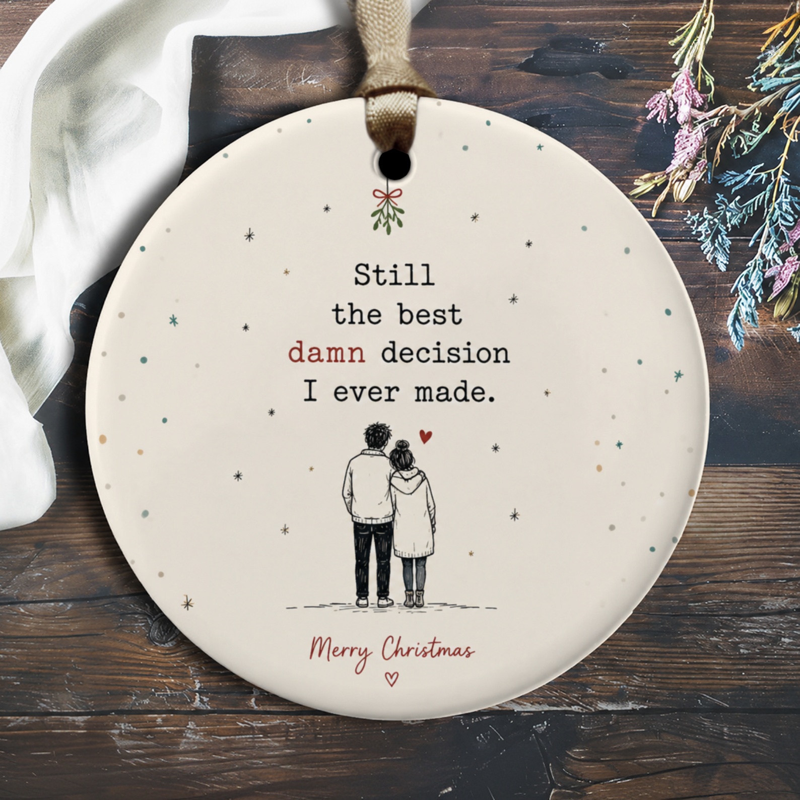 Still The Best Damn Decision I Ever Made Christmas Ornament Romantic Couple Under Mistletoe Holiday Decor Gift O2704