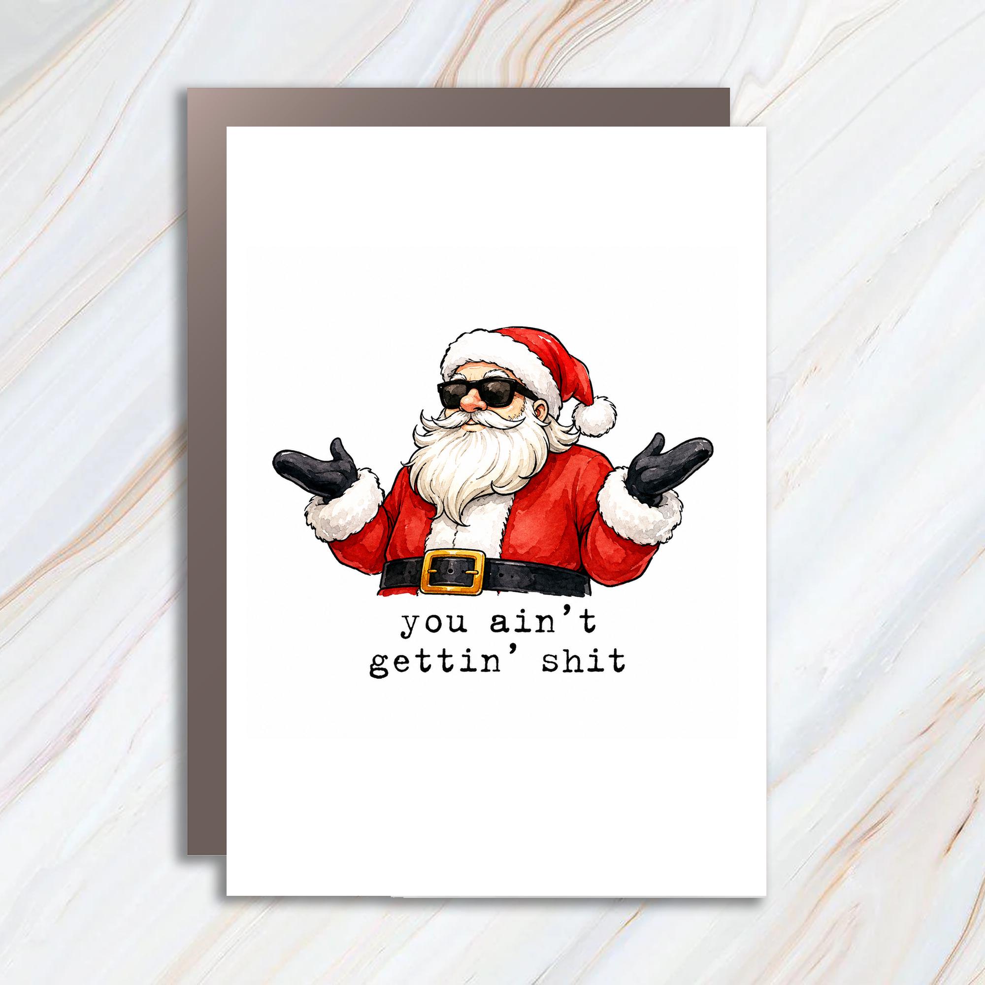 You Ain't Gettin' Shit Funny Christmas Card Santa With Sunglasses Holiday Greeting Card For Friends C1725