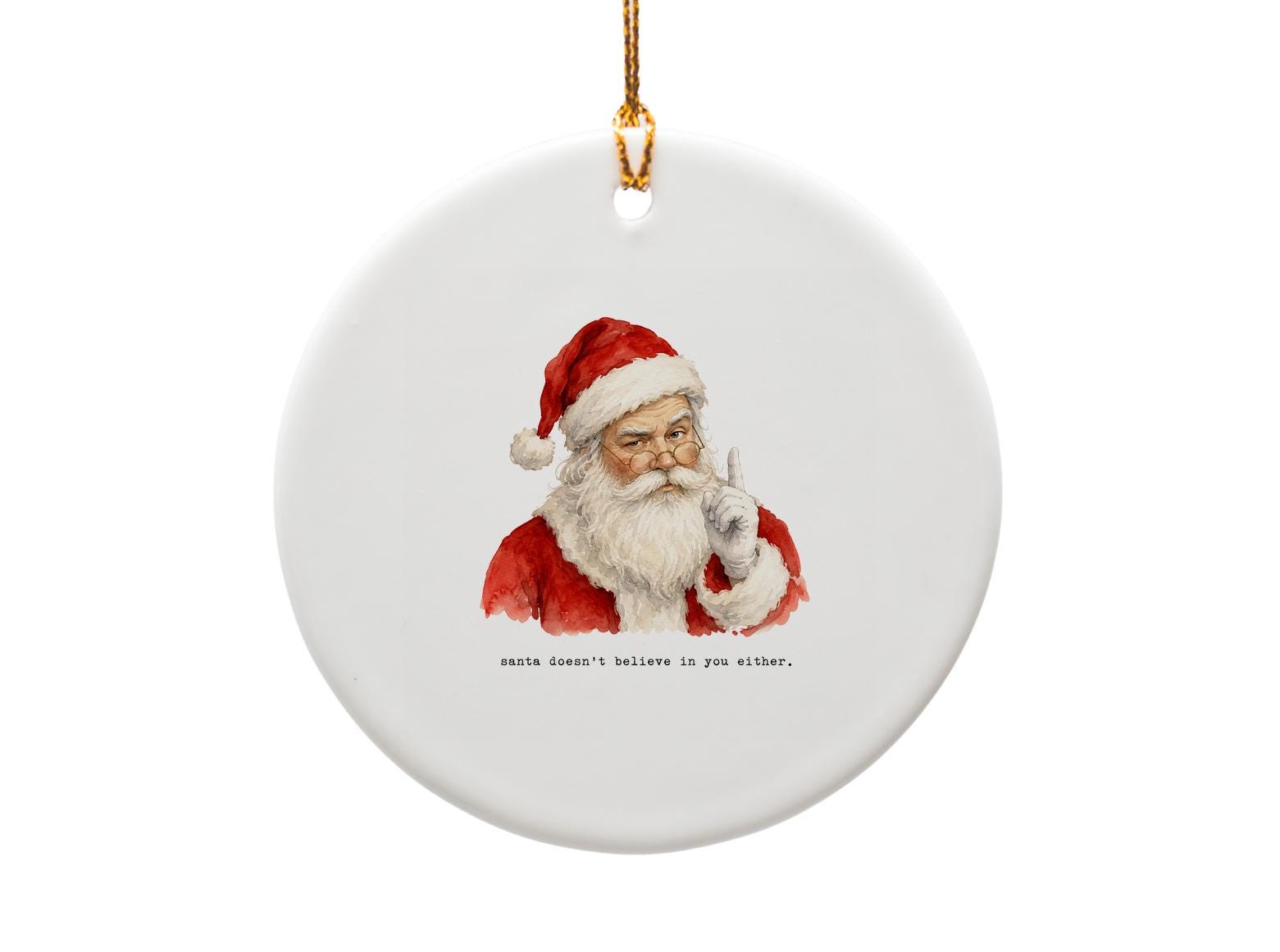 Santa Doesn't Believe In You Either Funny Christmas Ornament Holiday Decor Santa Claus Gift For Friends Family O1718