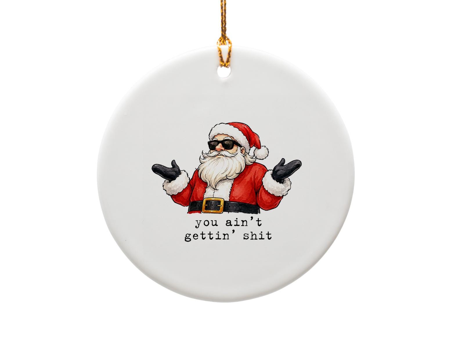 You Ain't Gettin' Shit Funny Christmas Ornament Santa With Sunglasses Holiday Decor Inappropriate Xmas Gift O1725