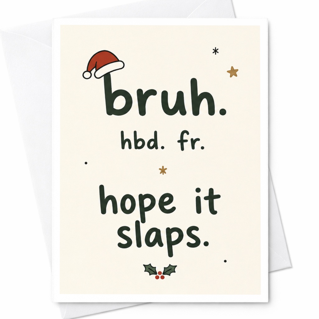 Bruh. Hbd. Fr. Hope It Slaps. Funny Birthday Card Santa Hat Christmas For Friend Cool Greeting Card C7127