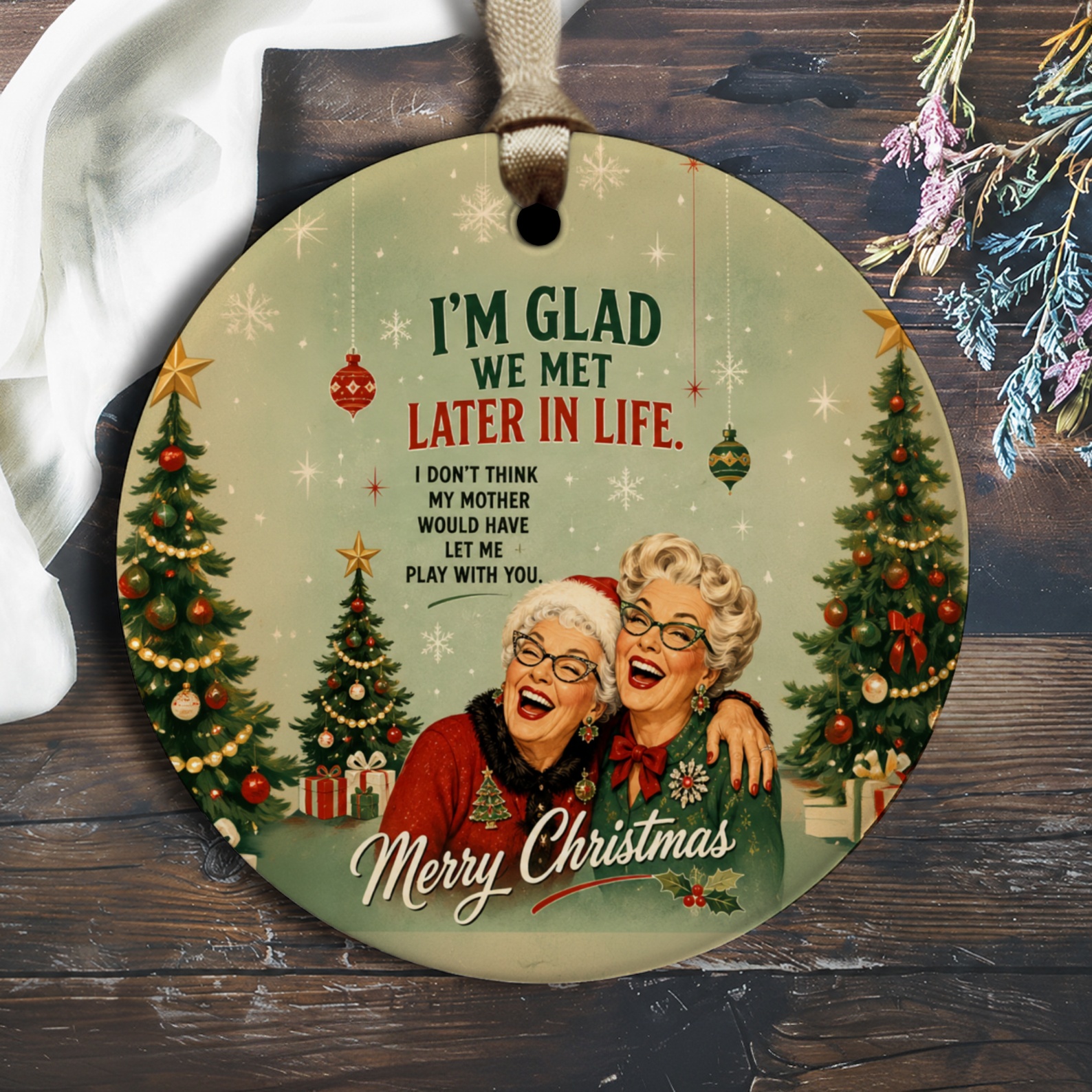 I'm Glad We Met Later In Life Funny Christmas Ornament Merry Christmas Gift For Friend Holiday Decor Cute Vintage Style O2821