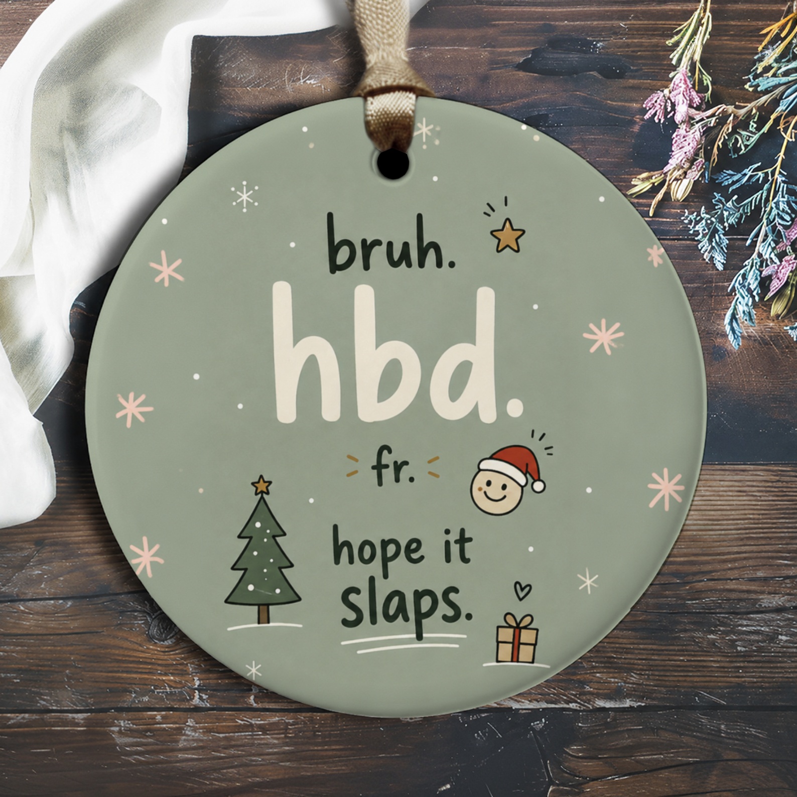 Bruh. Hbd. Fr. Hope It Slaps. Funny Birthday Ornament Christmas Tree Decoration Gift For Friend O2789