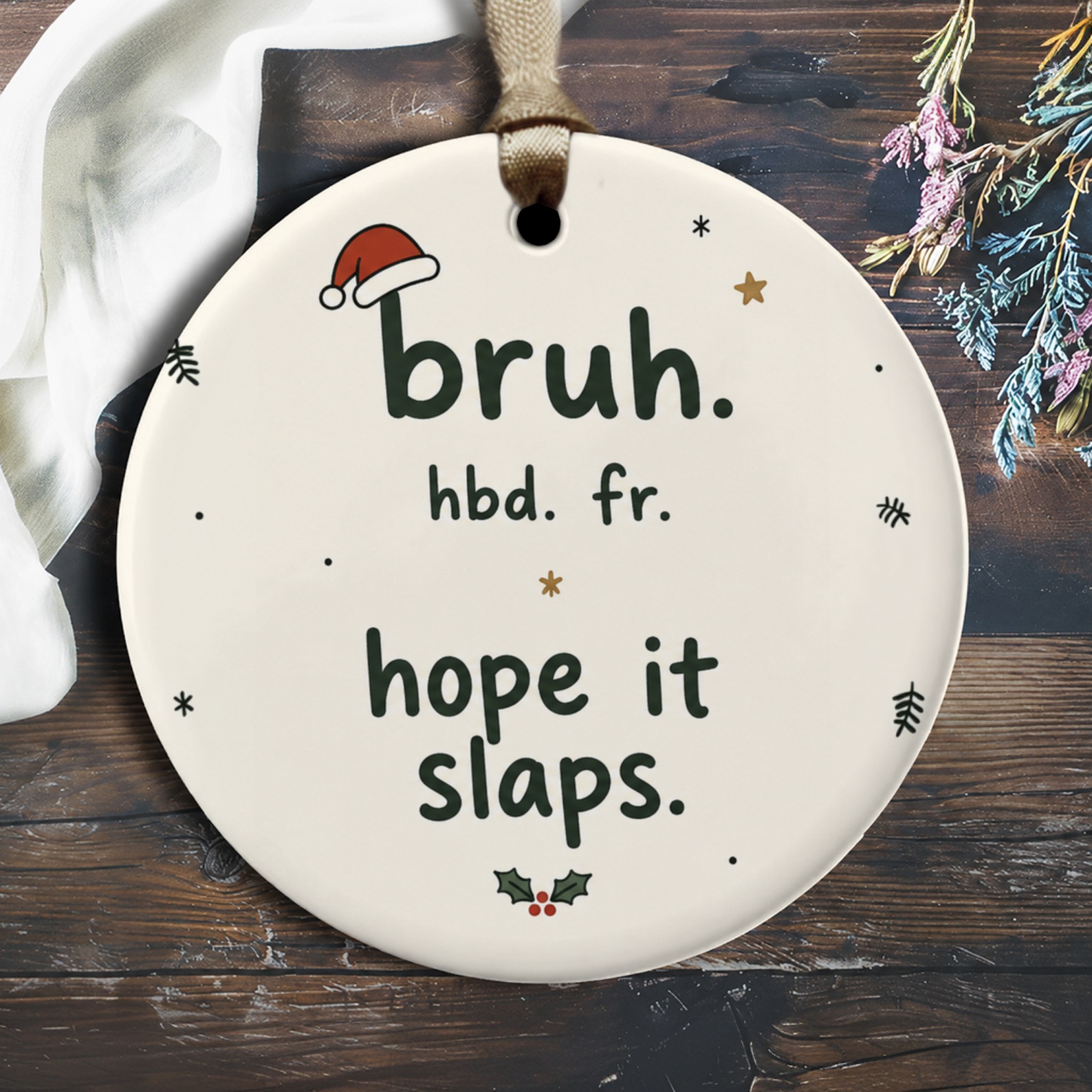 Bruh. Hbd. Fr. Hope It Slaps. Funny Birthday Ornament Gift For Friend Celebration Decor Cute Holiday Ornament O2792