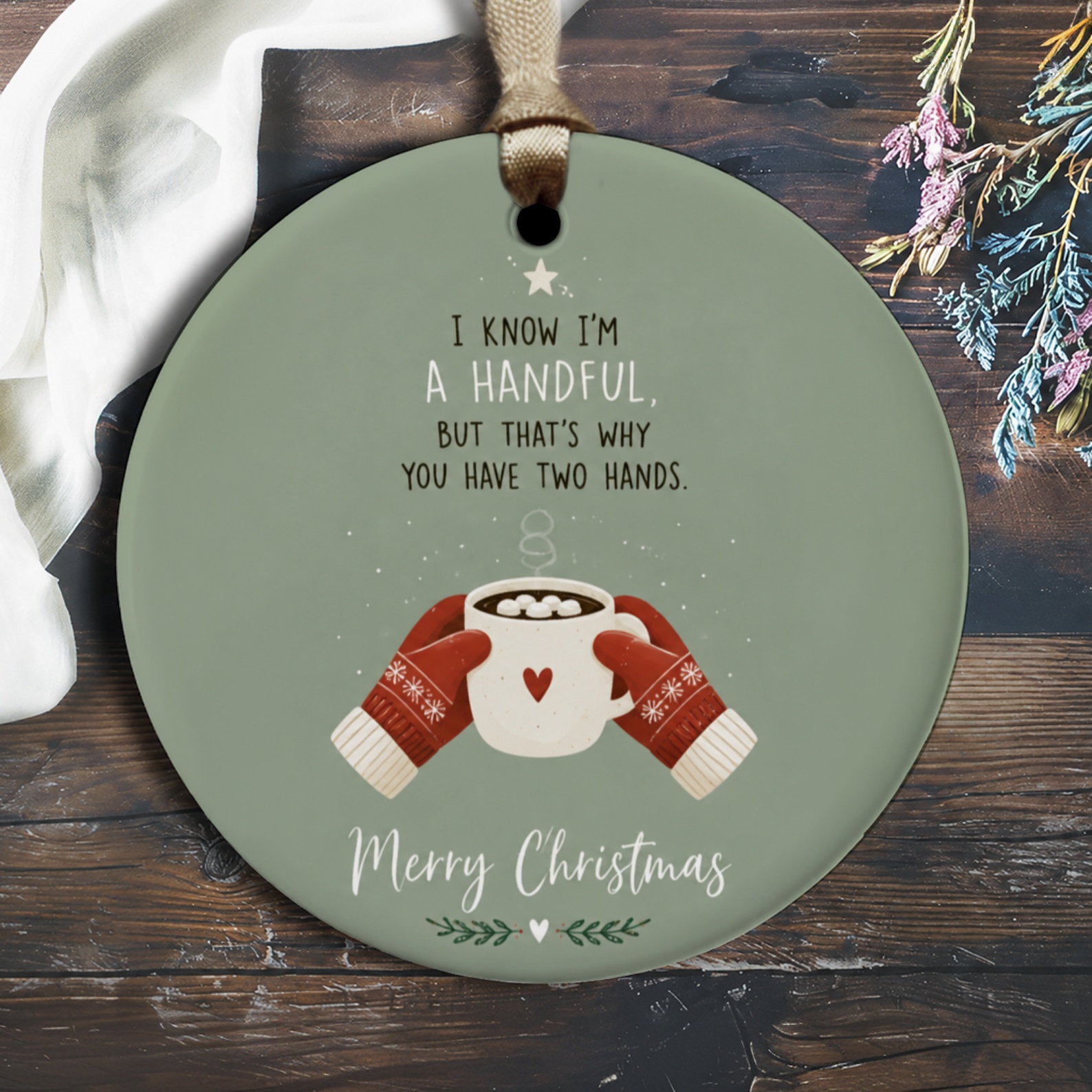 I Know I'm A Handful, But That's Why You Have Two Hands. Merry Christmas Ornament Cute Holiday Decor Winter Mittens Gift O2850