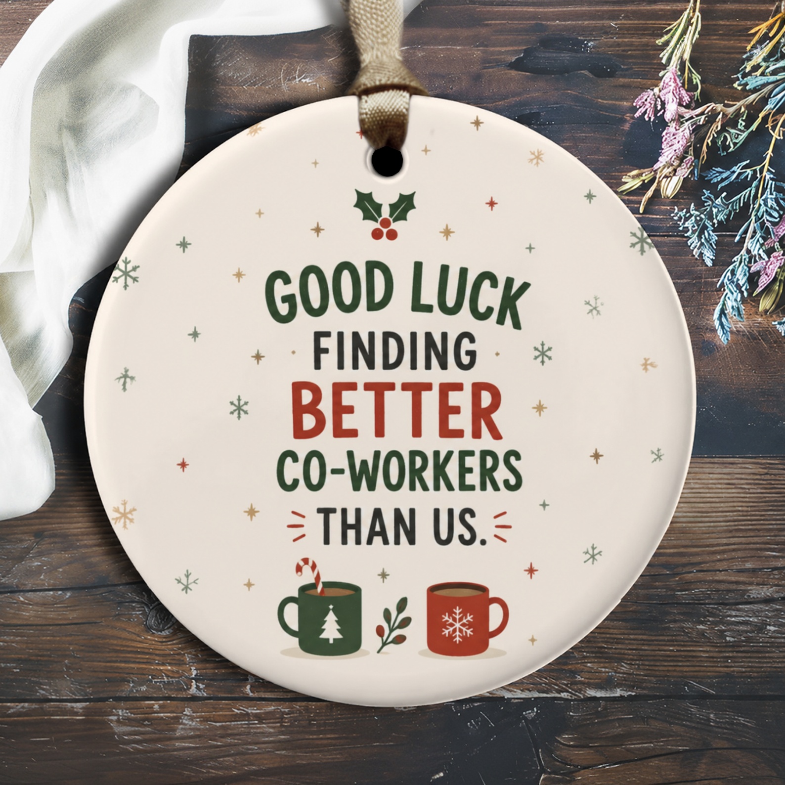 Good Luck Finding Better Co-Workers Than Us Christmas Ornament Funny Holiday Gift For Colleagues Office Party Decoration O2859