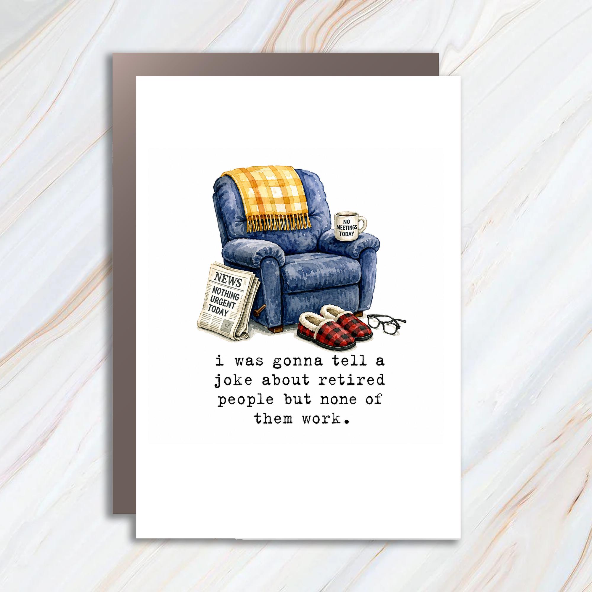 I Was Gonna Tell A Joke About Retired People But None Of Them Work. Funny Retirement Card Cozy Chair For Retiree C1753