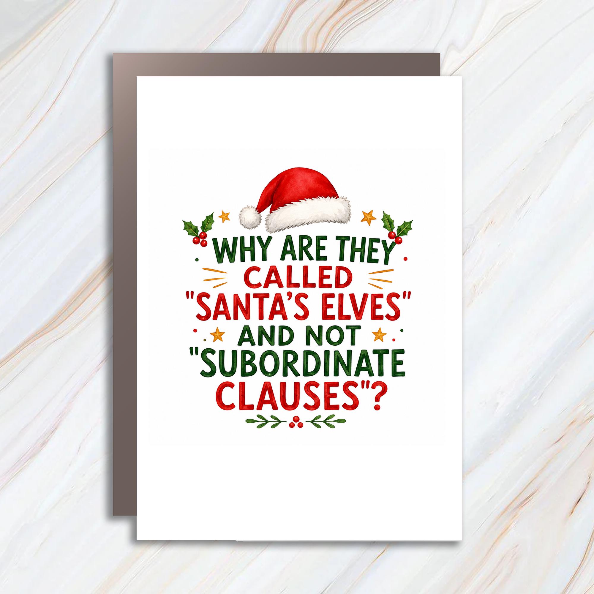 Why Are They Called "santa's Elves" And Not "subordinate Clauses"? Funny Christmas Card Holiday For Friends Family C1758