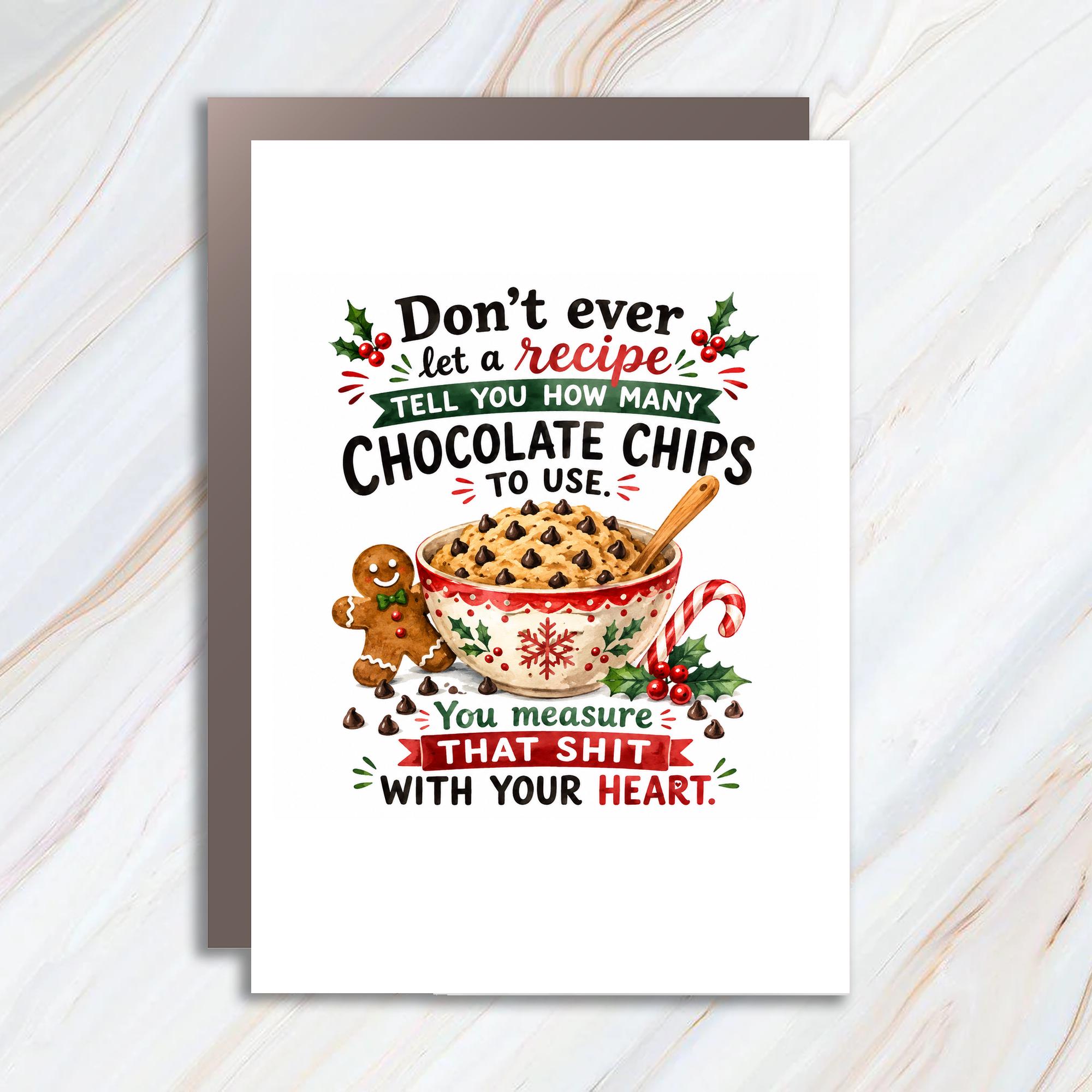 Don't Ever Let A Recipe Tell You How Many Chocolate Chips To Use Funny Christmas Card Sarcastic Holiday C1796