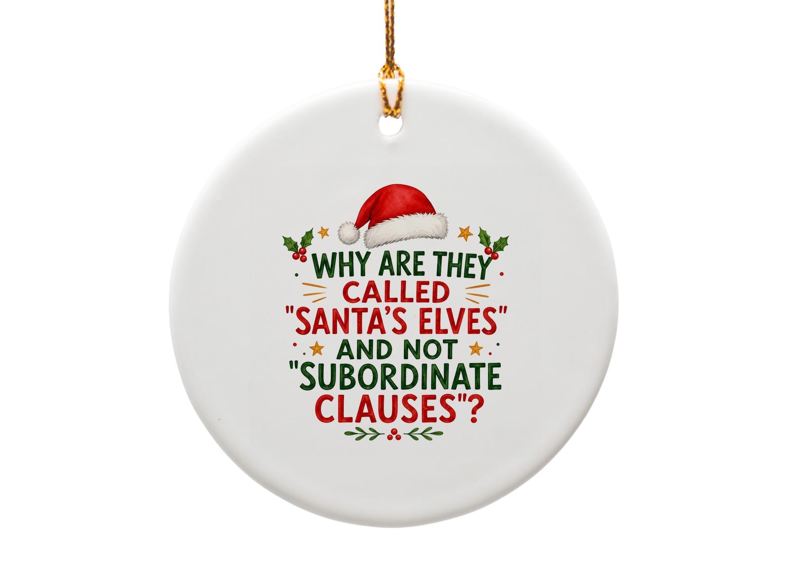 Why Are They Called "santa's Elves" And Not "subordinate Clauses"? Funny Christmas Ornament Holiday Decor Gift O1758