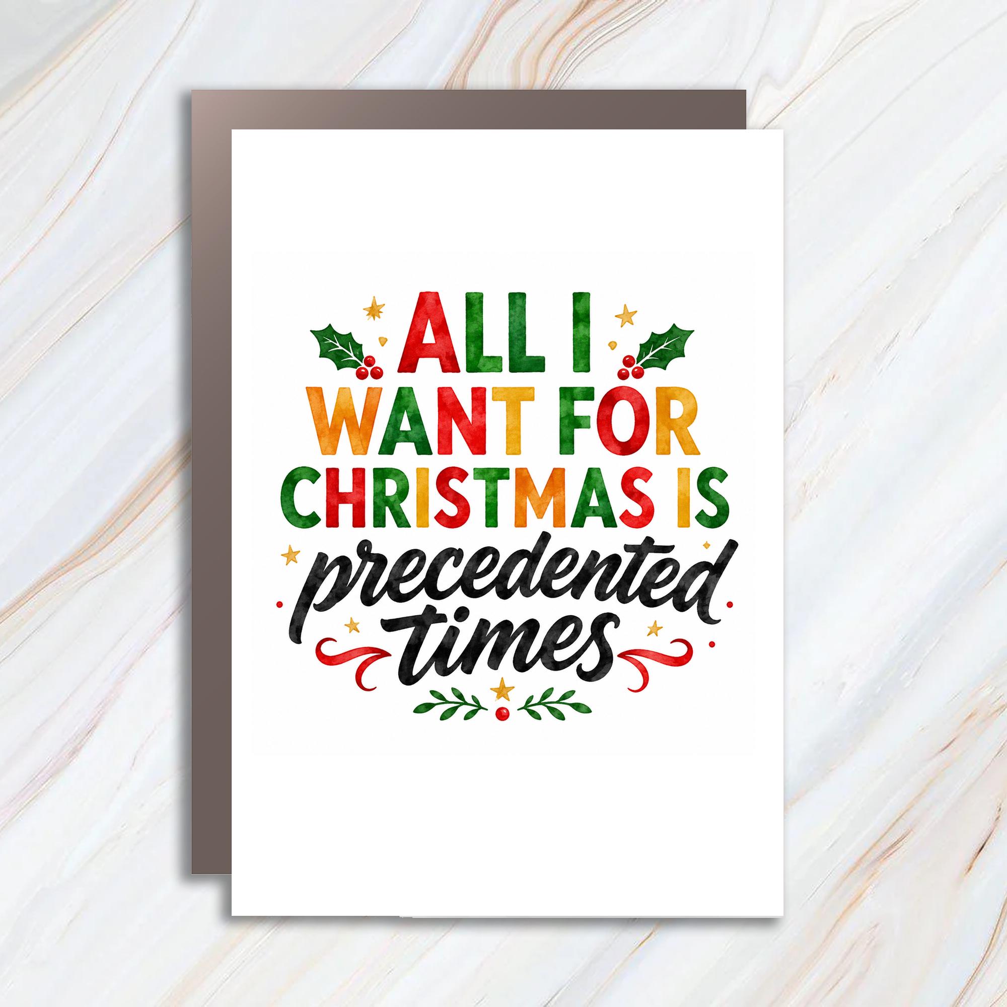 All I Want For Christmas Is Precedented Times Funny Christmas Card Holiday Greeting Card For Friends Family Festive C1776