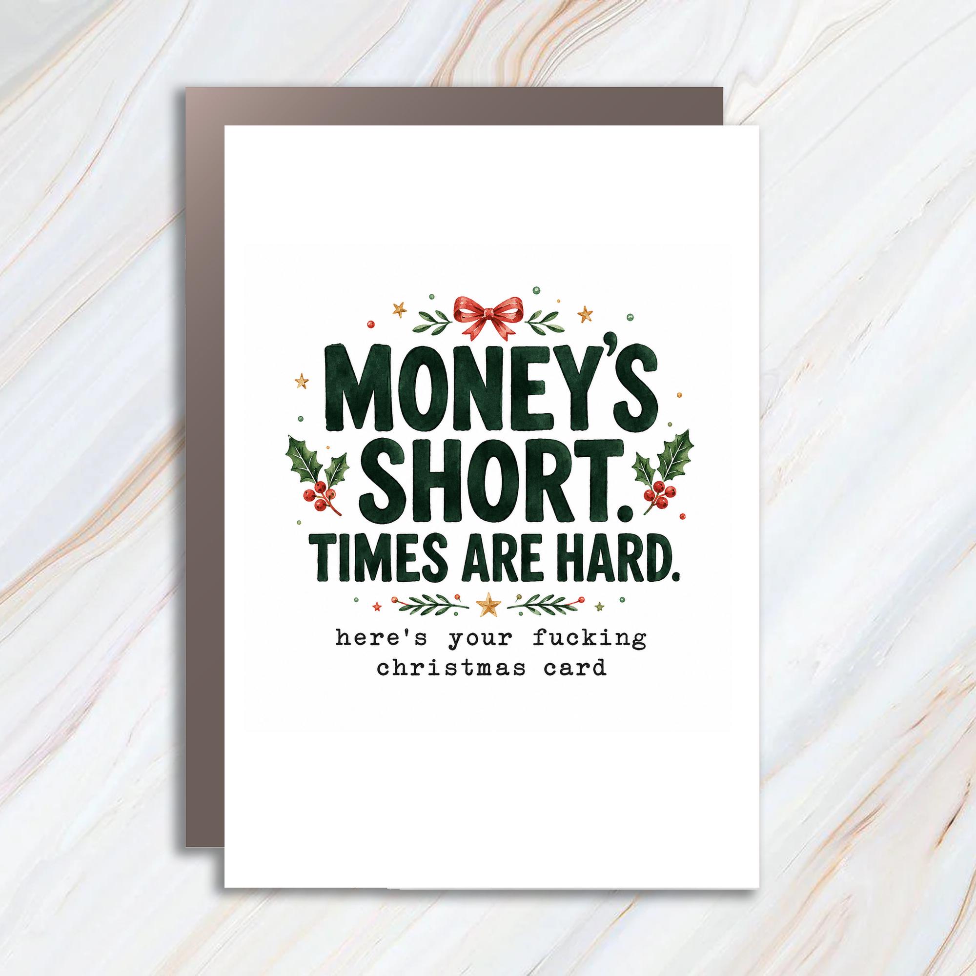 Money's Short. Times Are Hard. Funny Christmas Card Holiday Greeting Card For Friend Sarcastic Xmas Card C1778