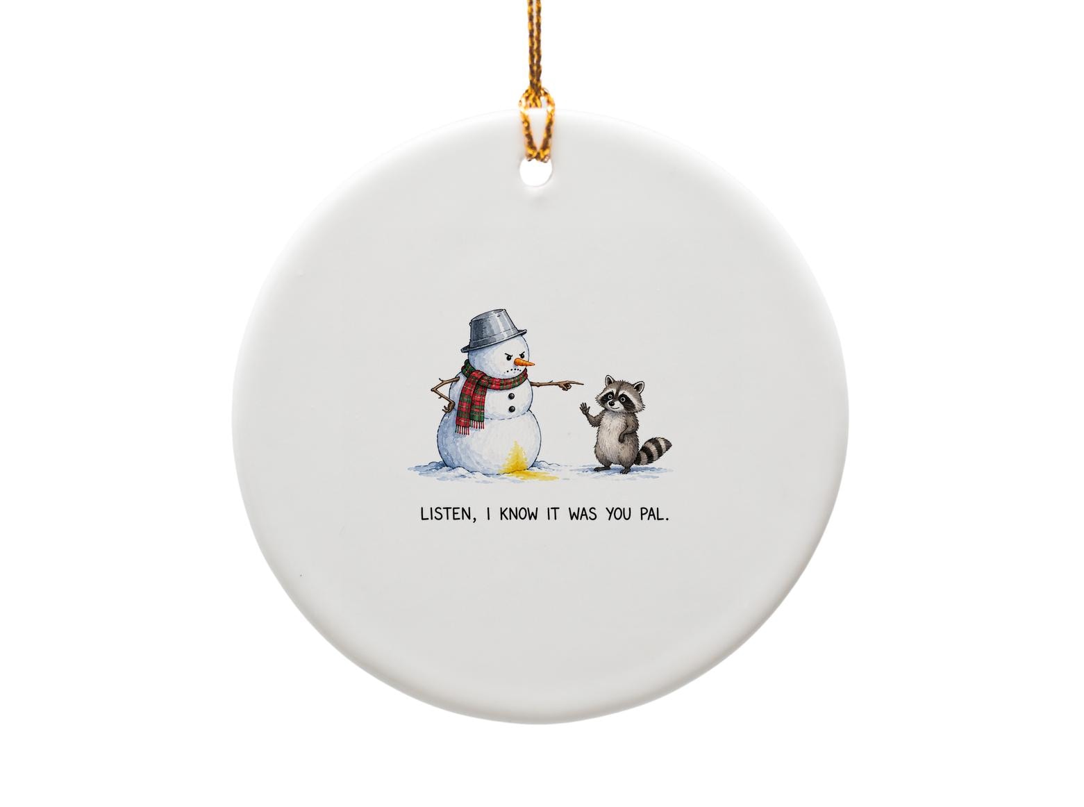 Listen, I Know It Was You Pal. Funny Christmas Ornament Snowman Raccoon Holiday Decor Cute Winter Gift For Friend O1764