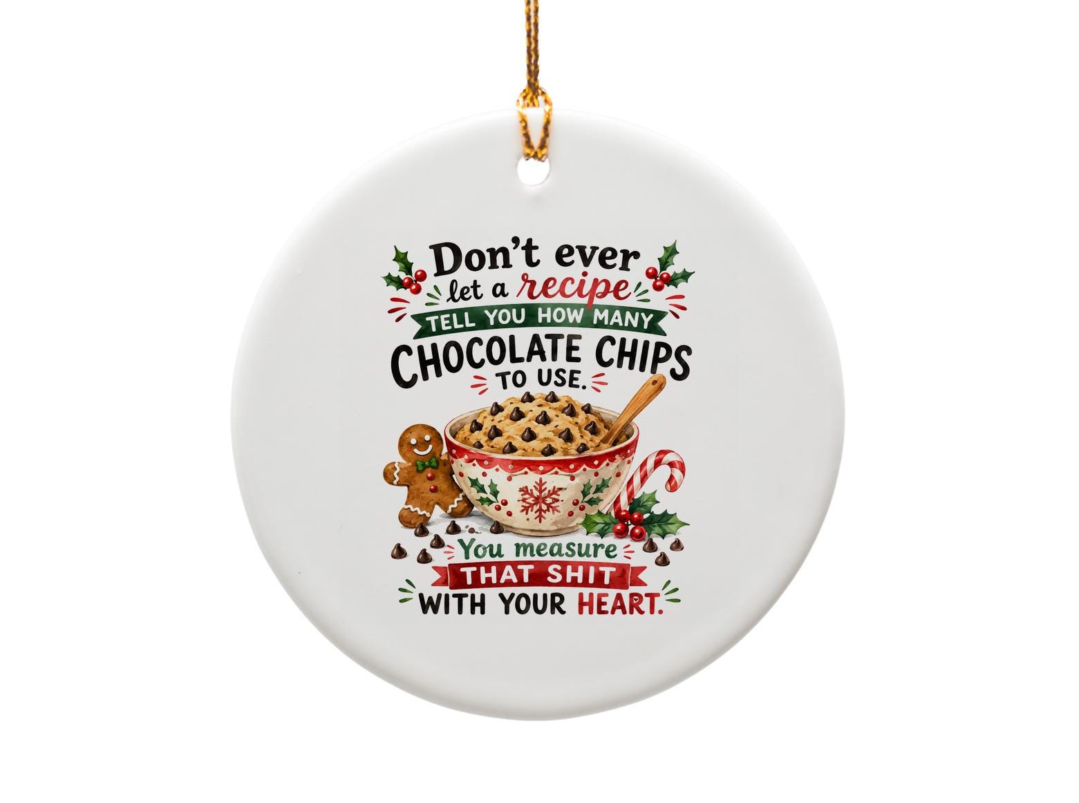 Don't Ever Let A Recipe Tell You How Many Chocolate Chips To Use Funny Christmas Ornament Gingerbread Cookie Holiday Decor O1796