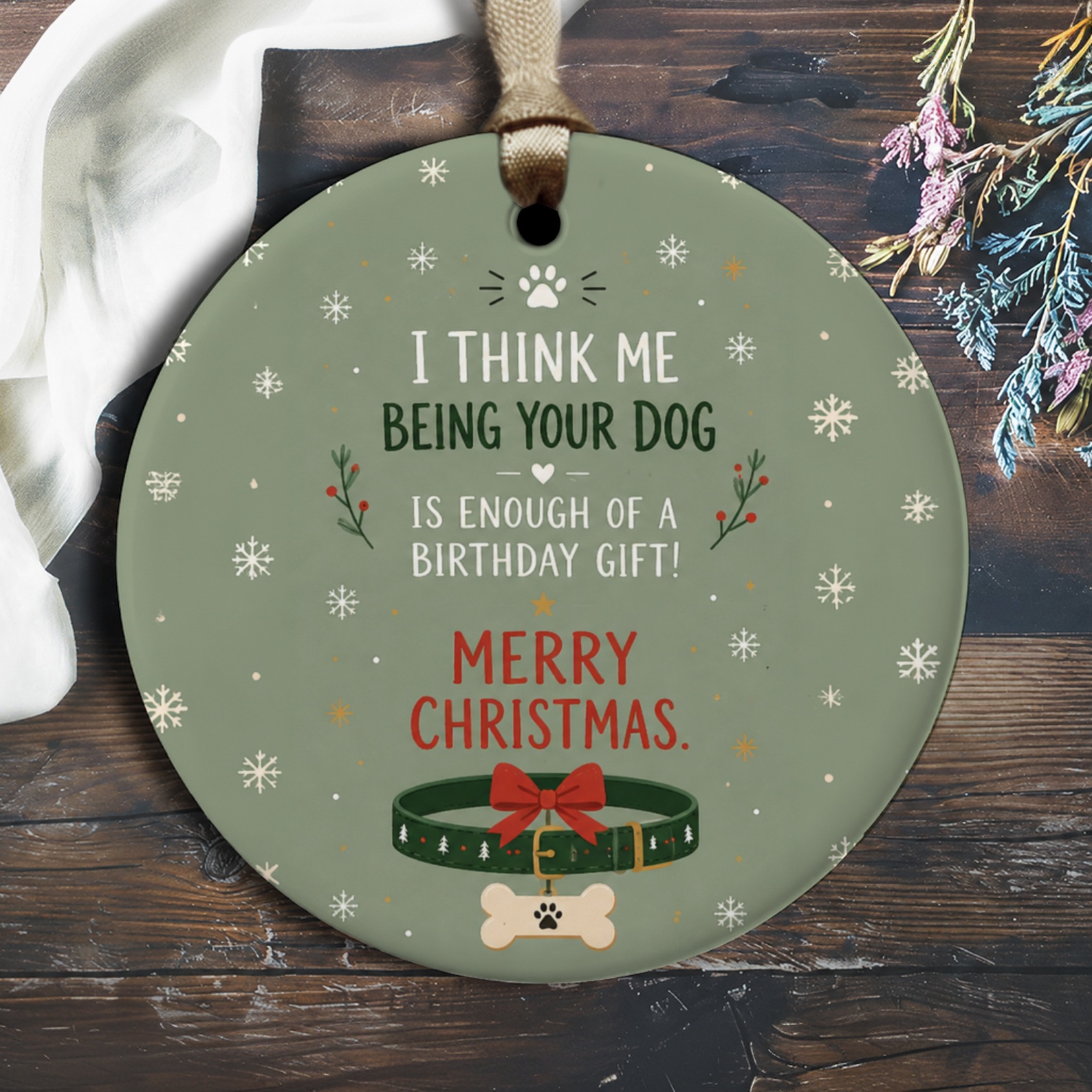 I Think Me Being Your Dog Is Enough Of A Birthday Gift! Merry Christmas Dog Ornament Funny Pet Lover Christmas Decor Cute Holiday O2952
