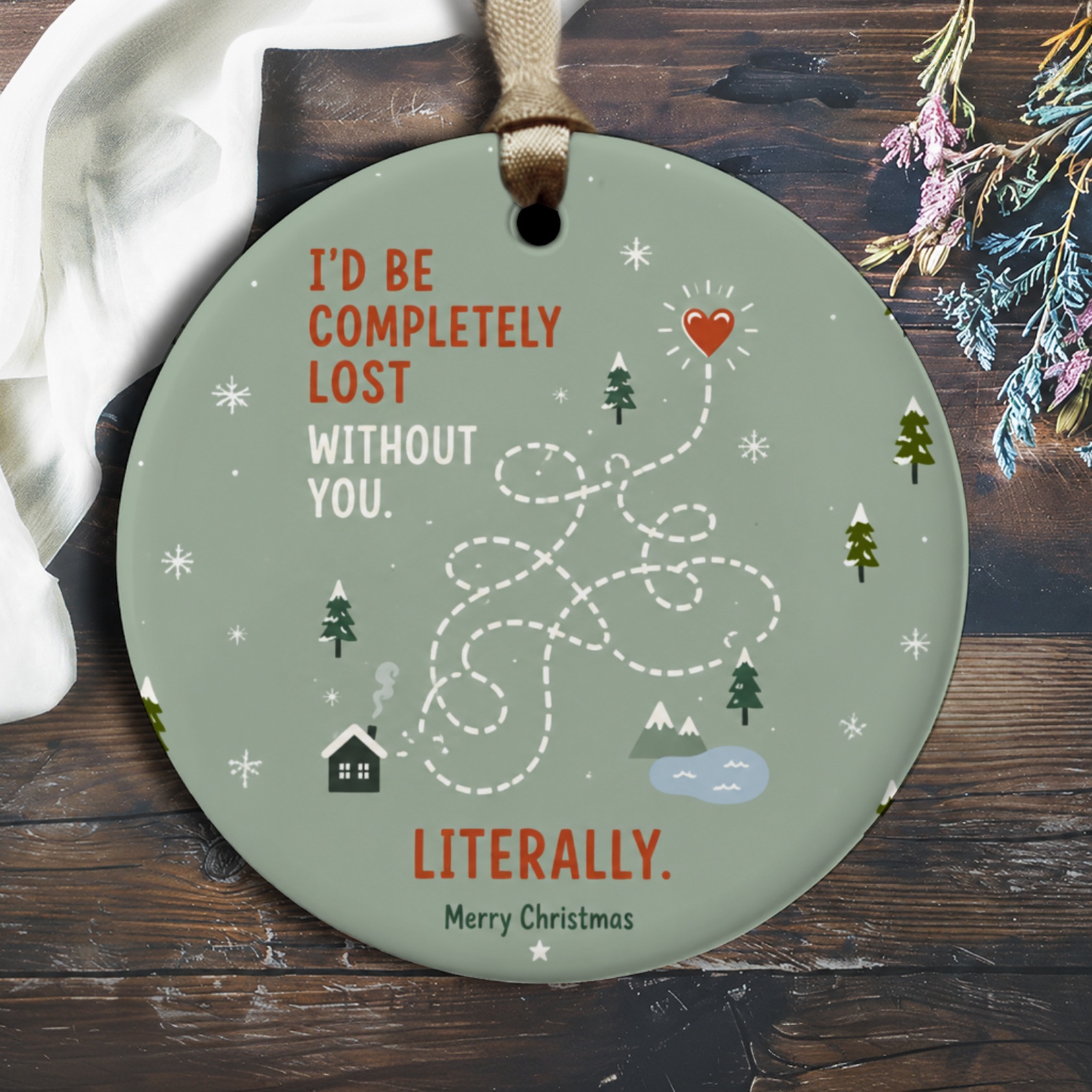 I'd Be Completely Lost Without You. Literally. Merry Christmas Ornament Cute Holiday Decor Gift For Loved One Winter Tree Decorati O2961
