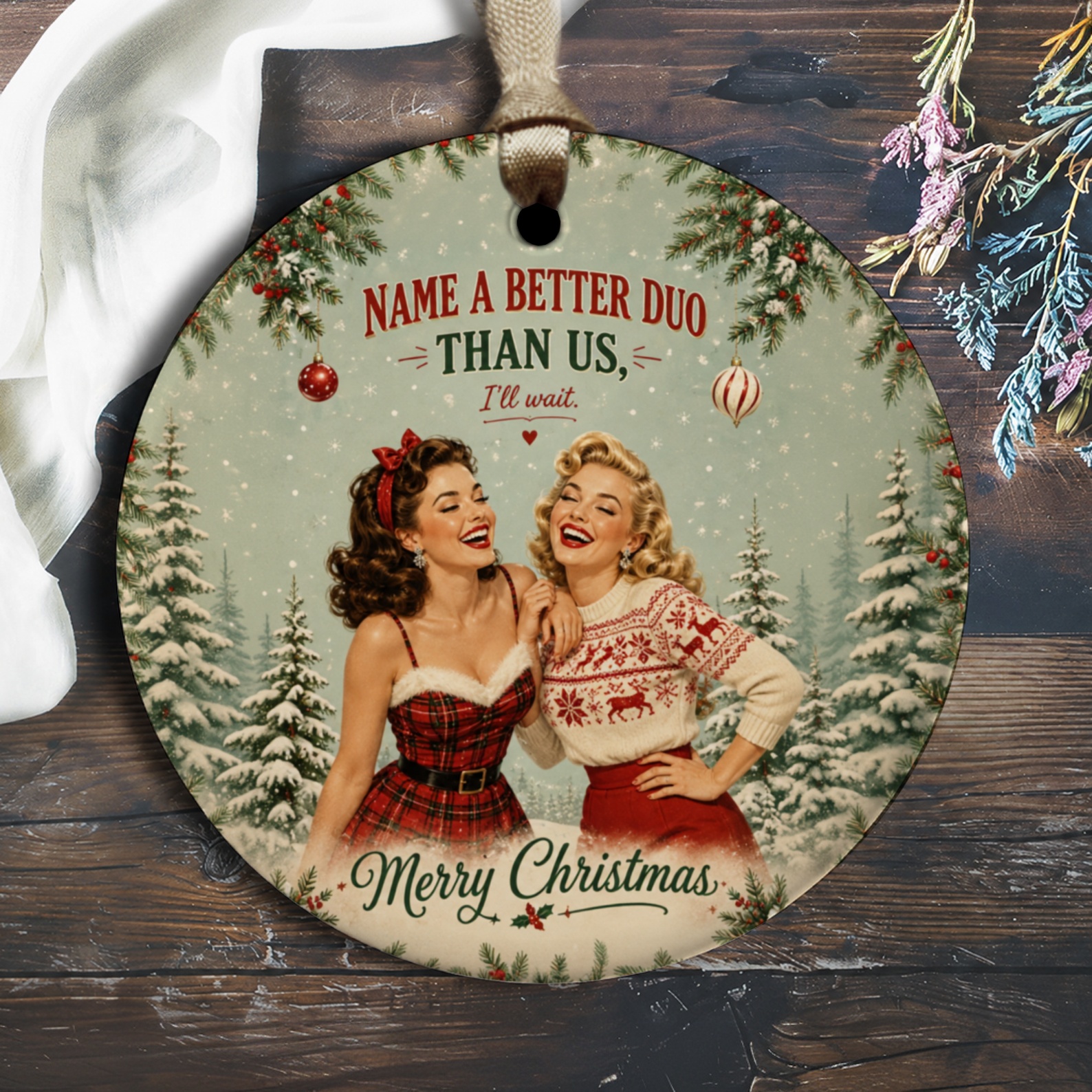 Name A Better Duo Than Us, I'll Wait. Merry Christmas Ornament Vintage Christmas Duo Holiday Decor Retro Style O2940
