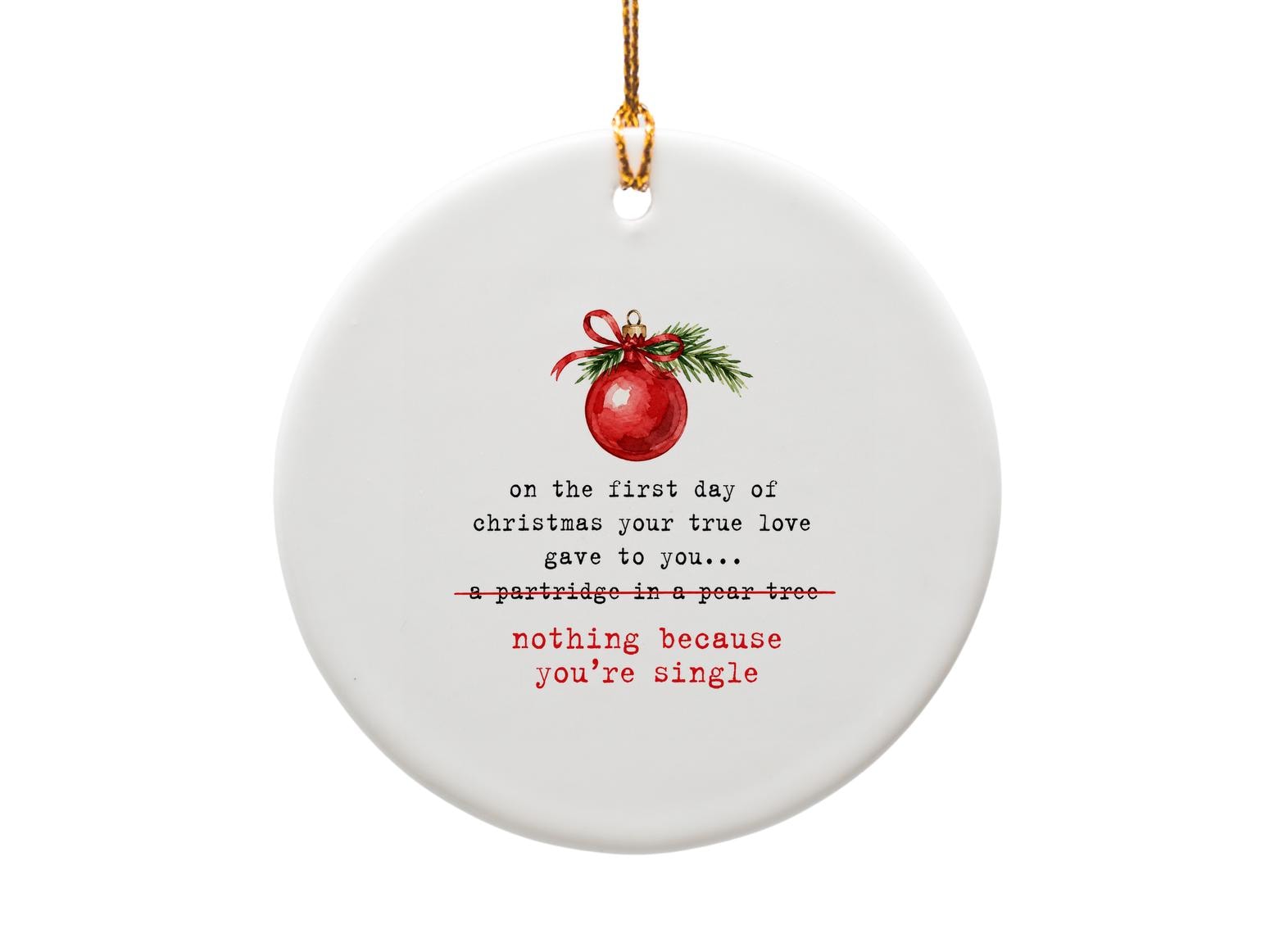 On The First Day Of Christmas Your True Love Gave To You Funny Ornament Single Christmas Decor Gift O1832