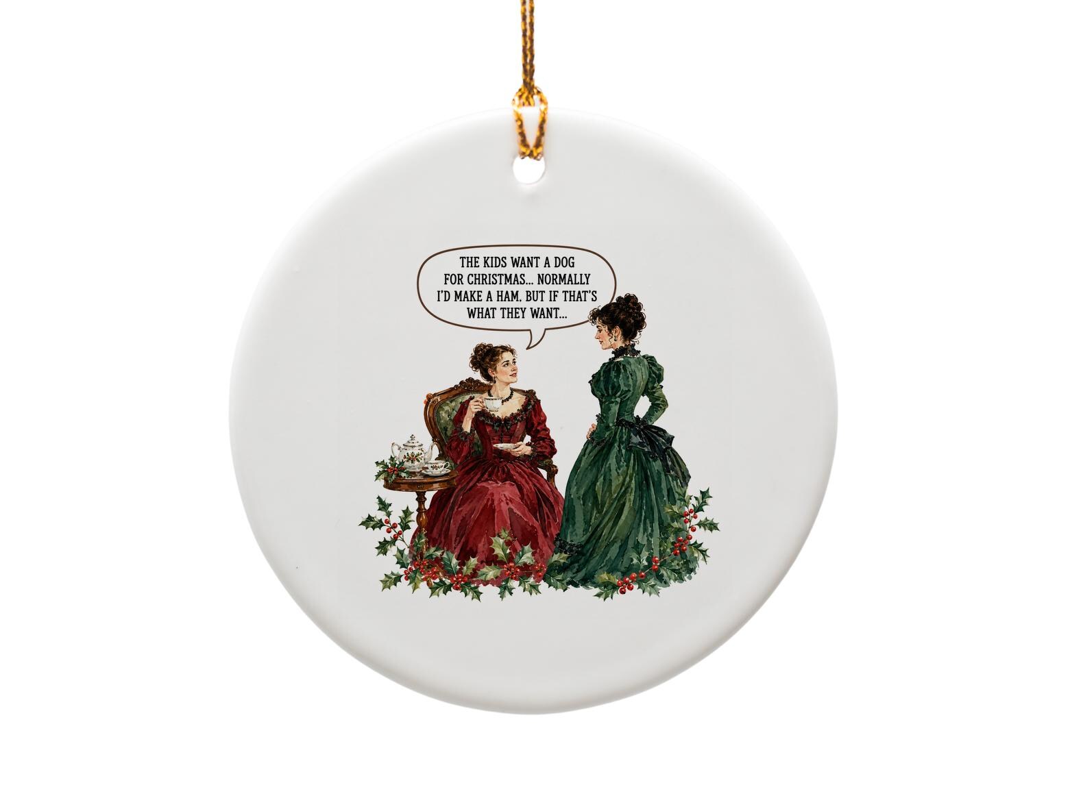 The Kids Want A Dog For Christmas Funny Ornament Victorian Style Christmas Decor Snarky Holiday Gift For Her Or Him O1835