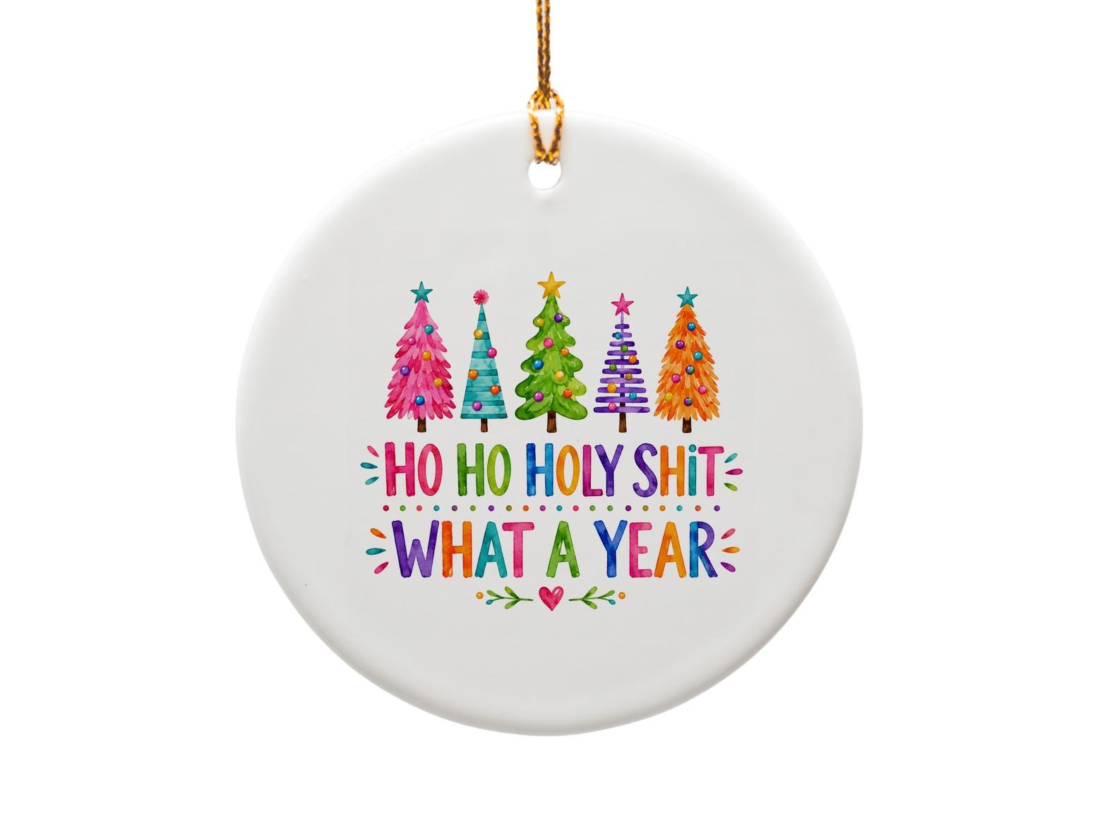 Ho Ho Holy Shit What A Year Funny Christmas Ornament Colorful Holiday Decor Gift For Friends Family Xmas Tree Decoration O1849