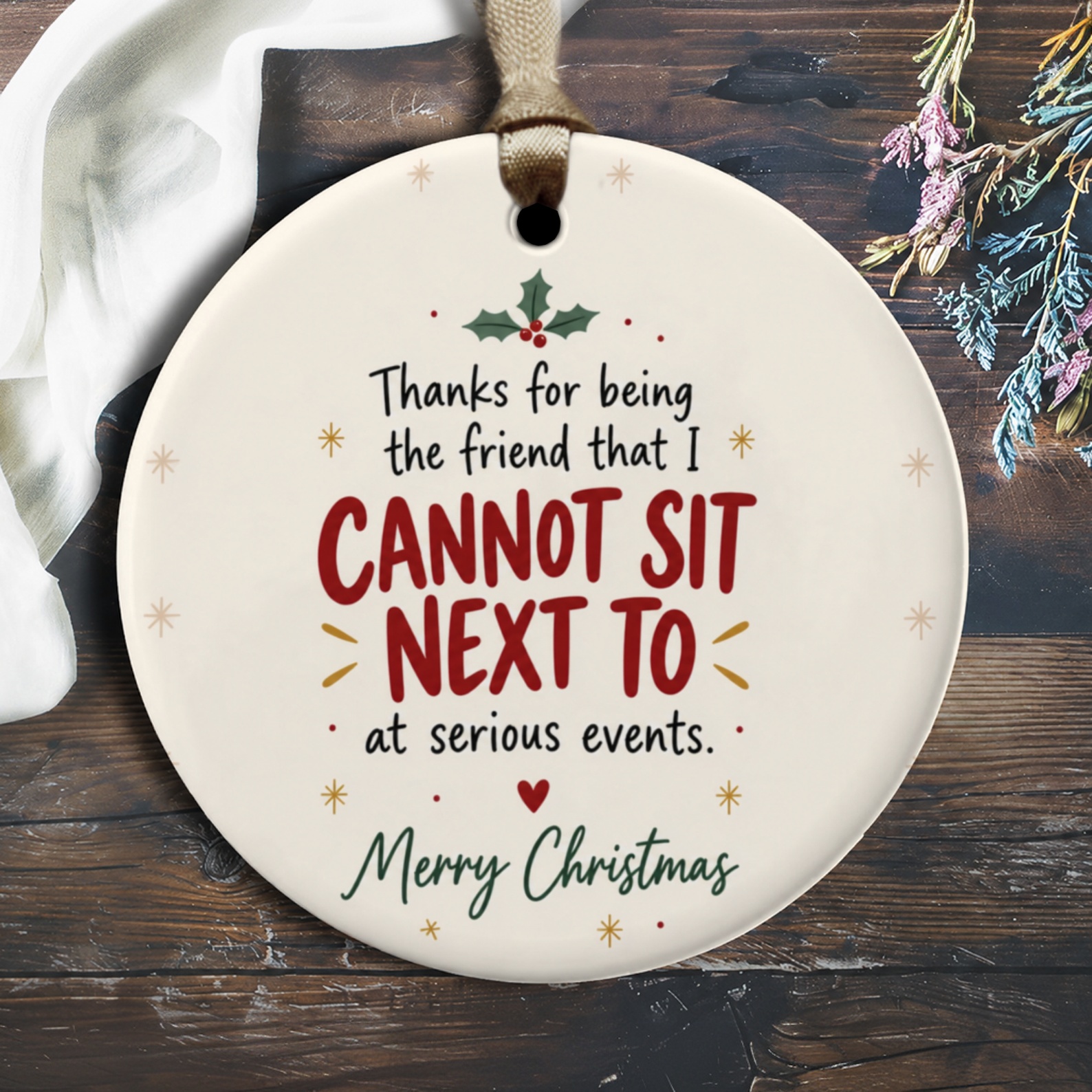 Thanks For Being The Friend I Cannot Sit Next To Funny Christmas Ornament Holiday Gift For Best Friend Cute Xmas Decoration O3145