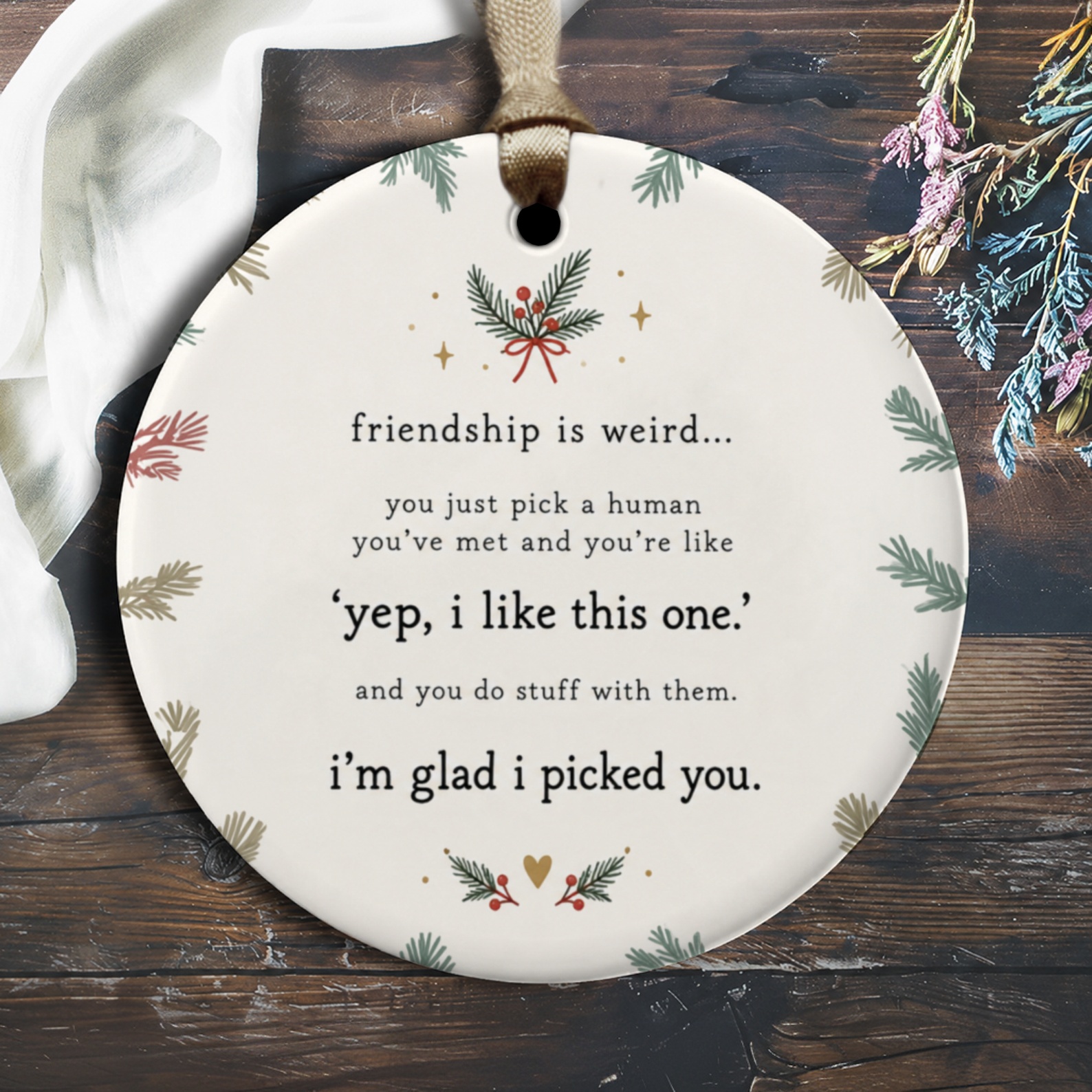 Friendship Is Weird Quote Ornament Funny Friendship Ornament Holiday Gift For Friend Cute Festive Decoration I'm Glad I Picked You O3091
