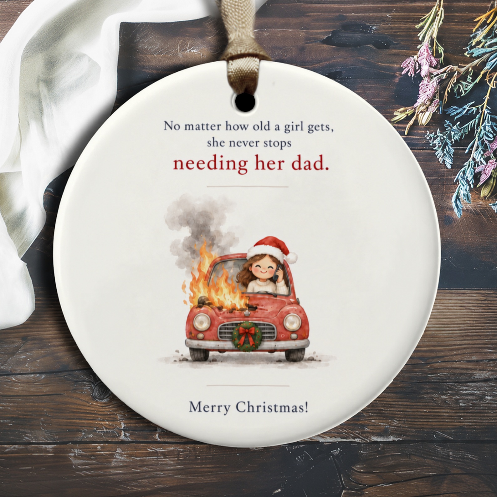 No Matter How Old A Girl Gets She Never Stops Needing Her Dad Christmas Ornament Dad Daughter Gift Cute Holiday Decor O3099