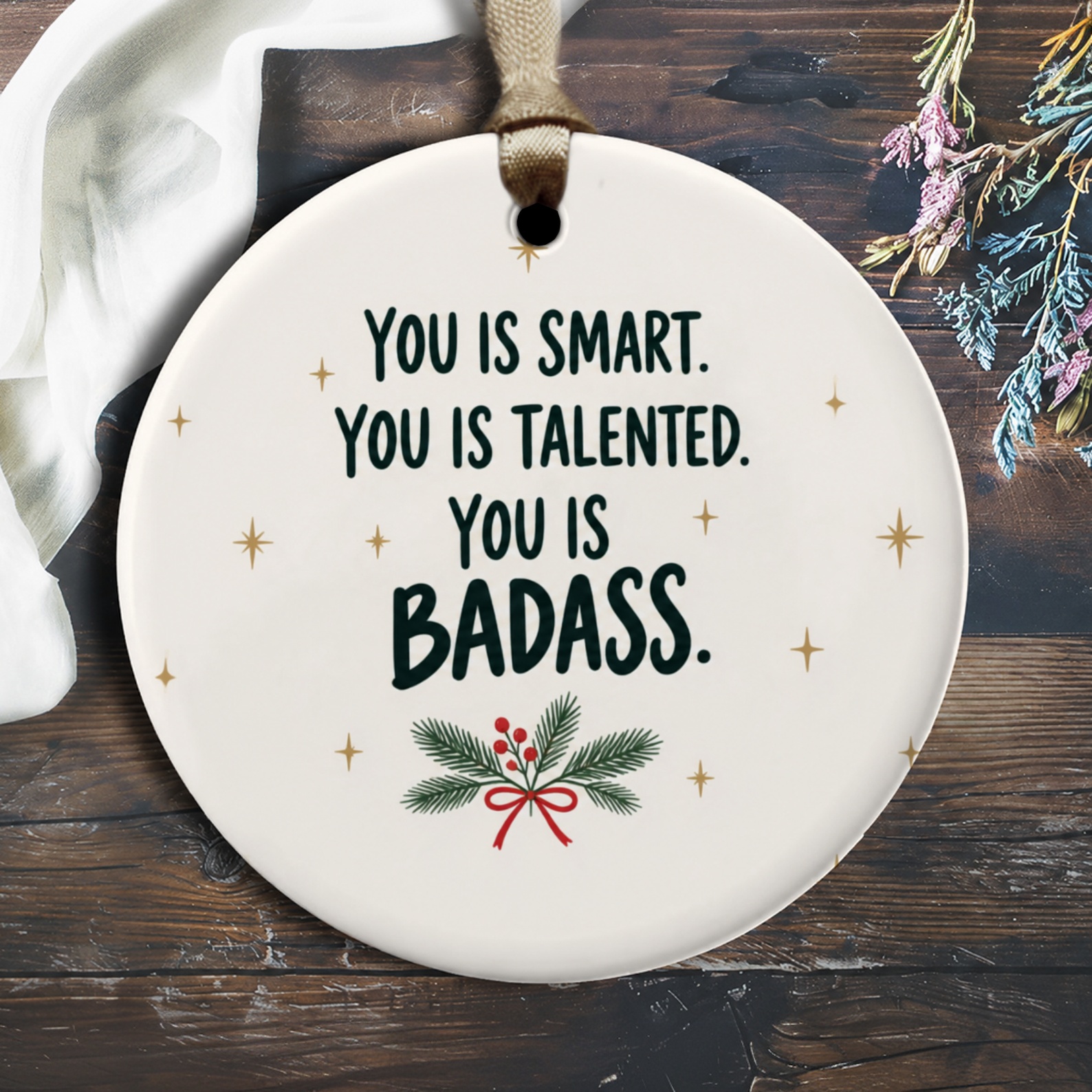 You Is Smart. You Is Talented. You Is Badass. Motivational Ornament Inspirational Gift Festive Decor Positive Message O3108