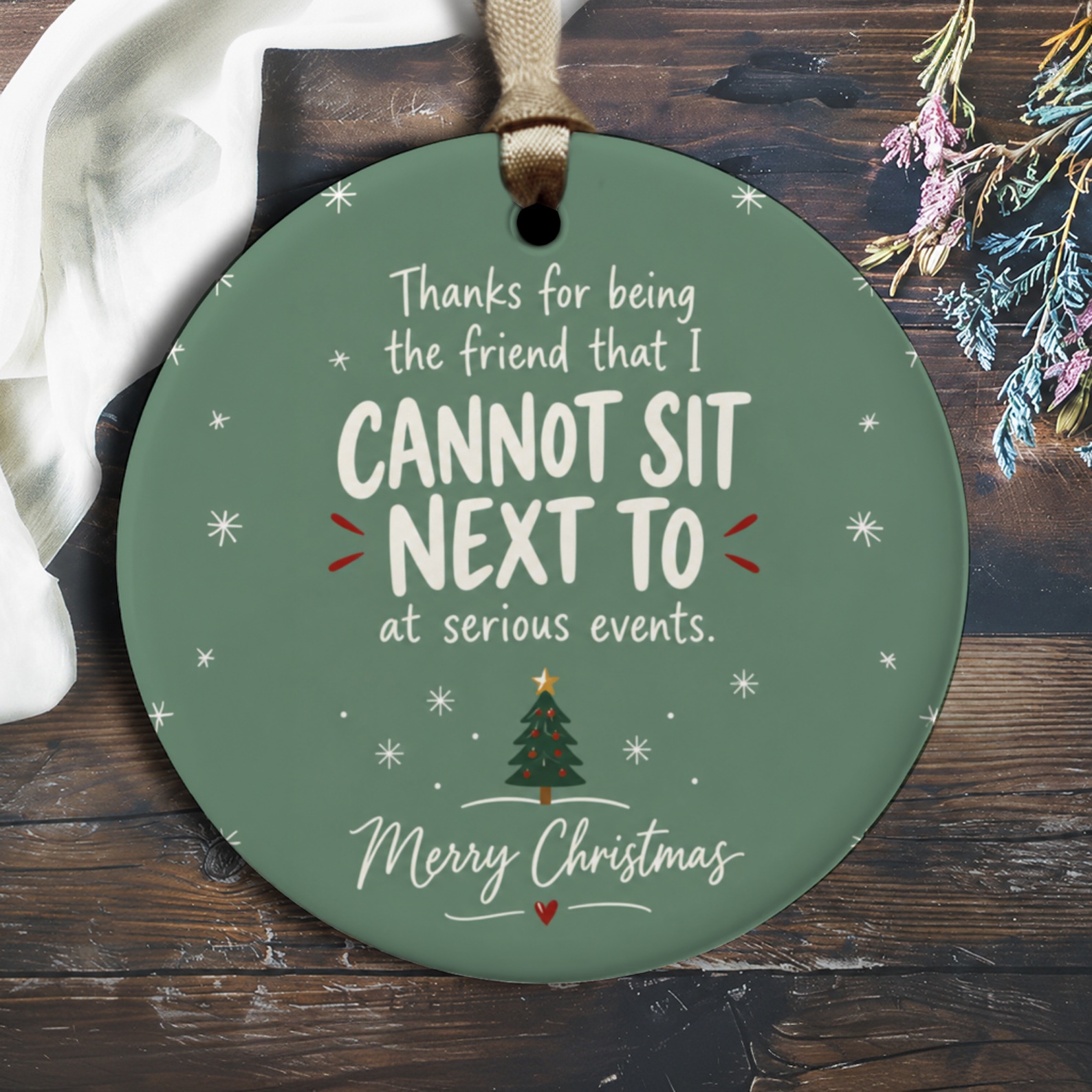 Thanks For Being The Friend I Cannot Sit Next To Funny Christmas Ornament Holiday Decor Gift For Friend Cute Tree O3144