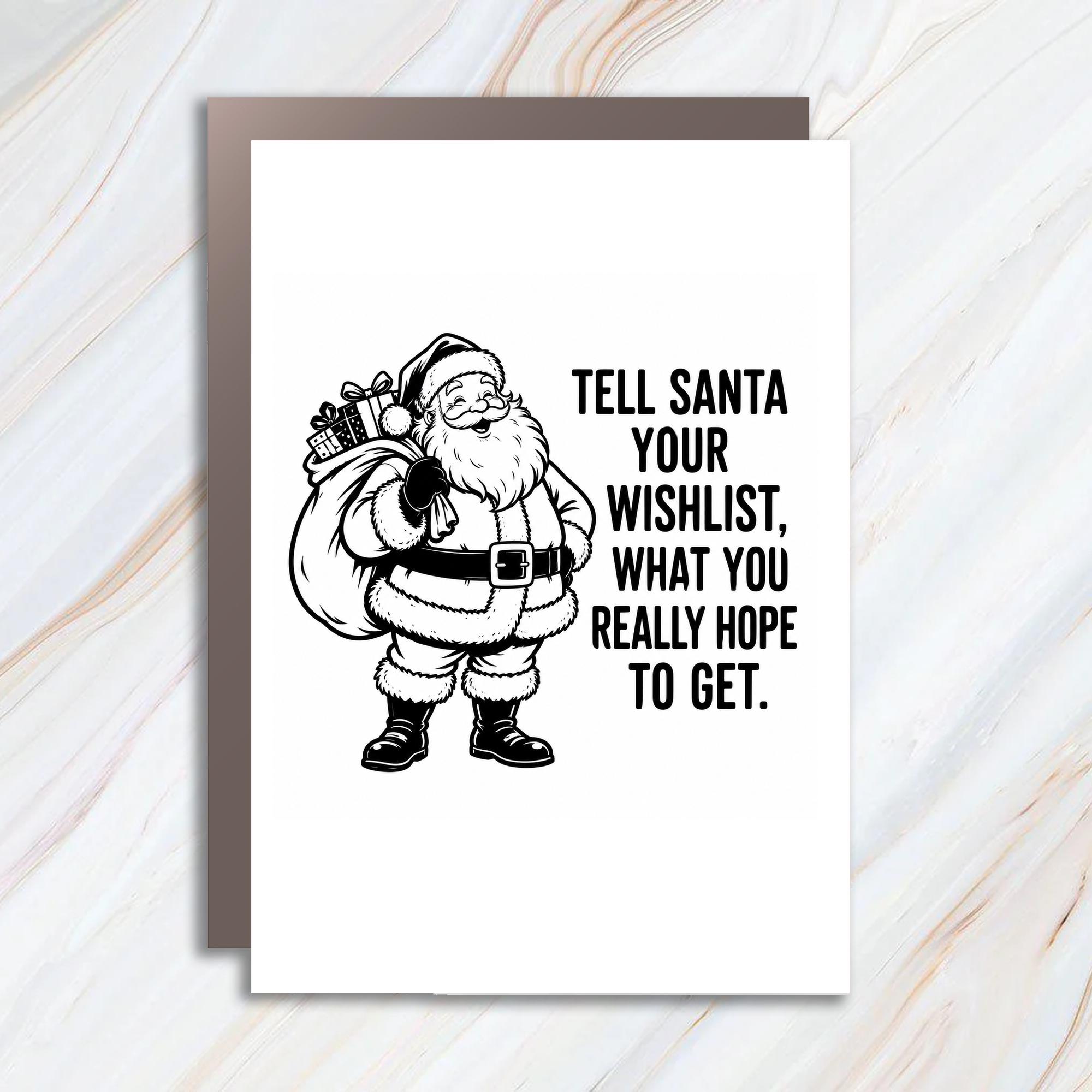 Tell Santa Your Wishlist, What You Really Hope To Get. Funny Christmas Card Santa Claus Holiday Greeting Card For Him Her C1899