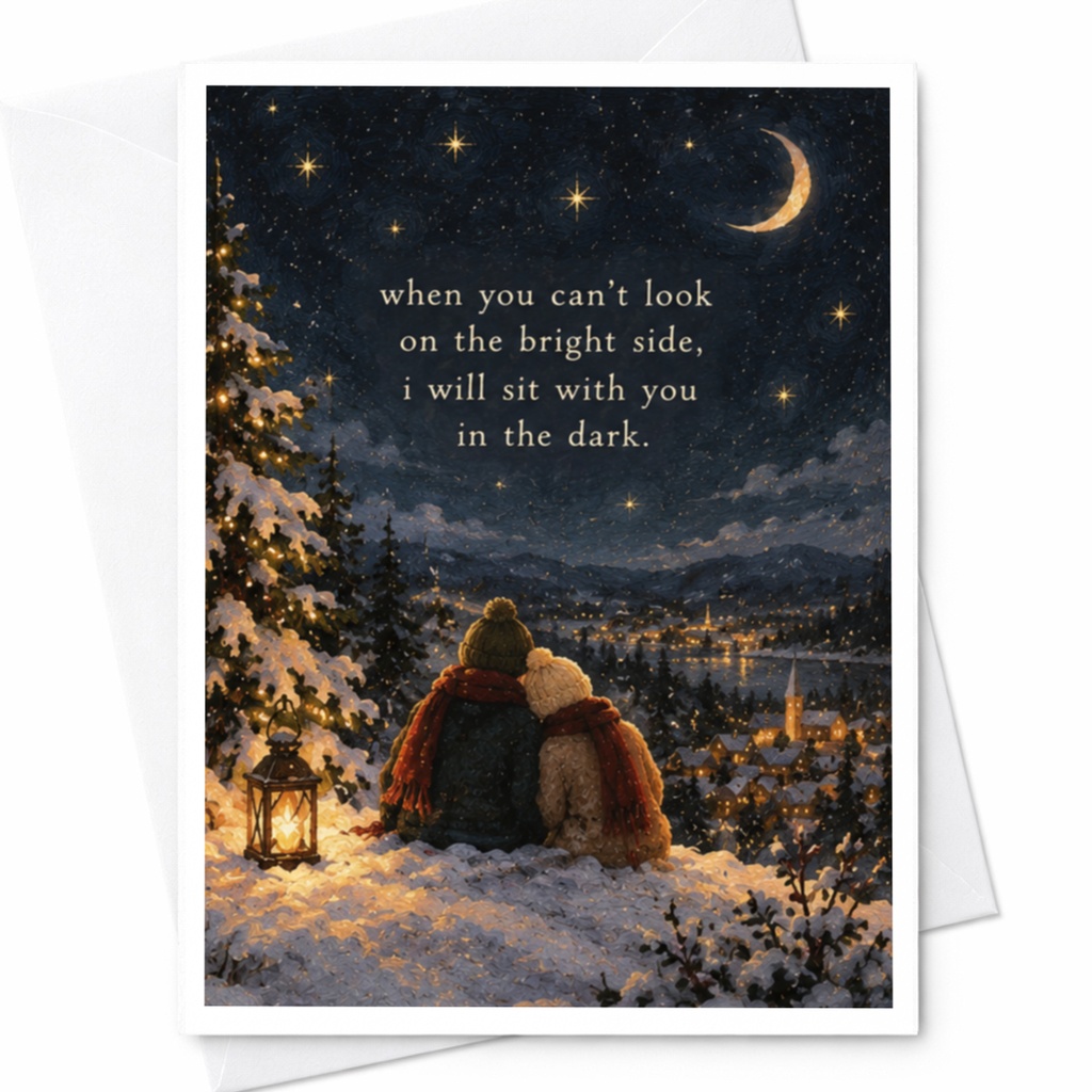 When You Can't Look On The Bright Side, I Will Sit With You In The Dark. Supportive Greeting Card For Friend Encouragement Winter C7505