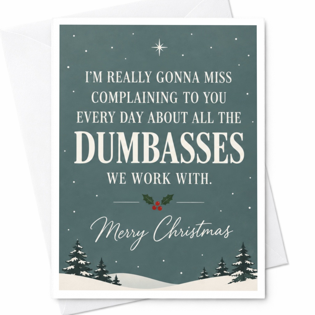 I'm Really Gonna Miss Complaining To You Every Day About All The Dumbasses We Work With. Merry Christmas Funny Christmas Card For C7802