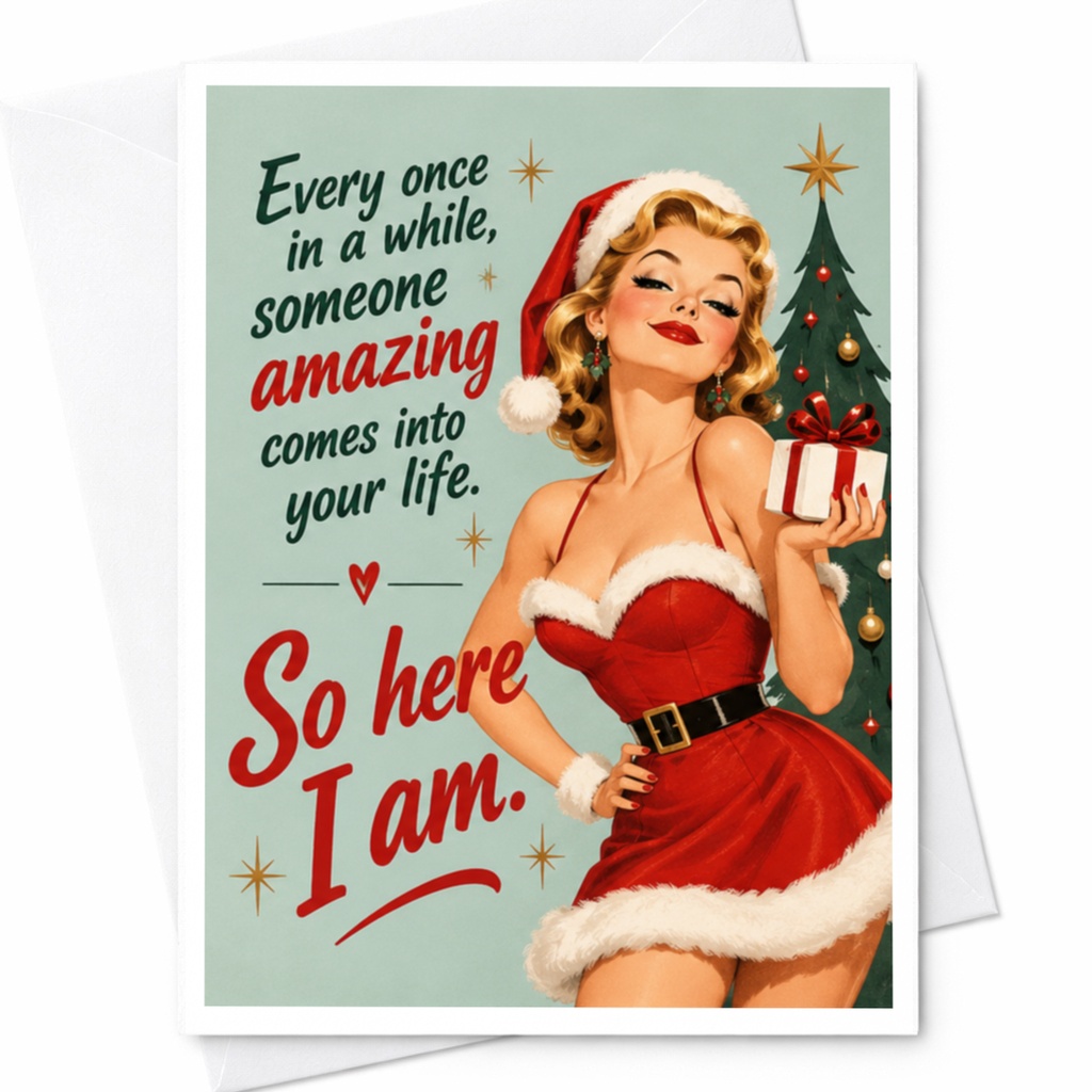Every Once In A While Someone Amazing Comes Into Your Life So Here I Am Christmas Card Retro Pin-Up Style Funny Holiday Card C7910