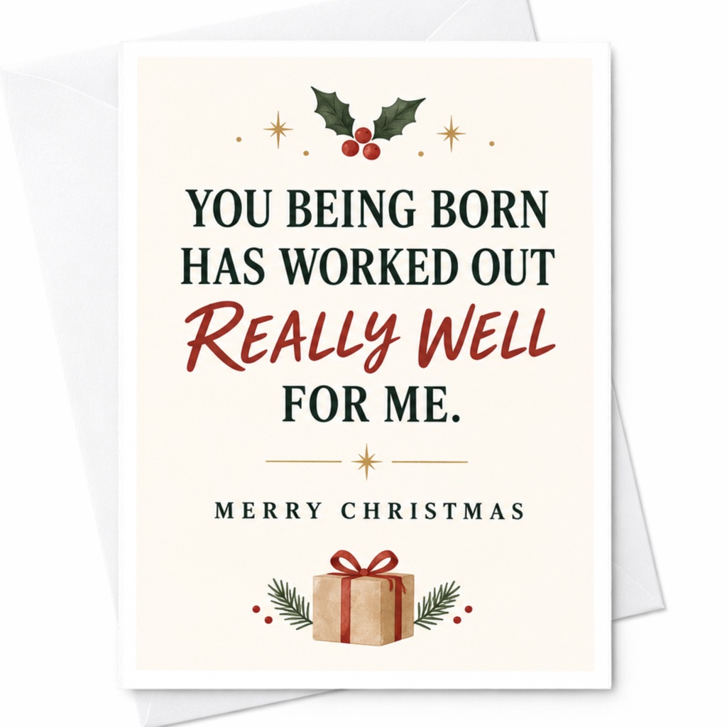 You Being Born Has Worked Out Really Well For Me. Merry Christmas Funny Christmas Card Holiday Greeting Card For Friend Cute Gift C8195