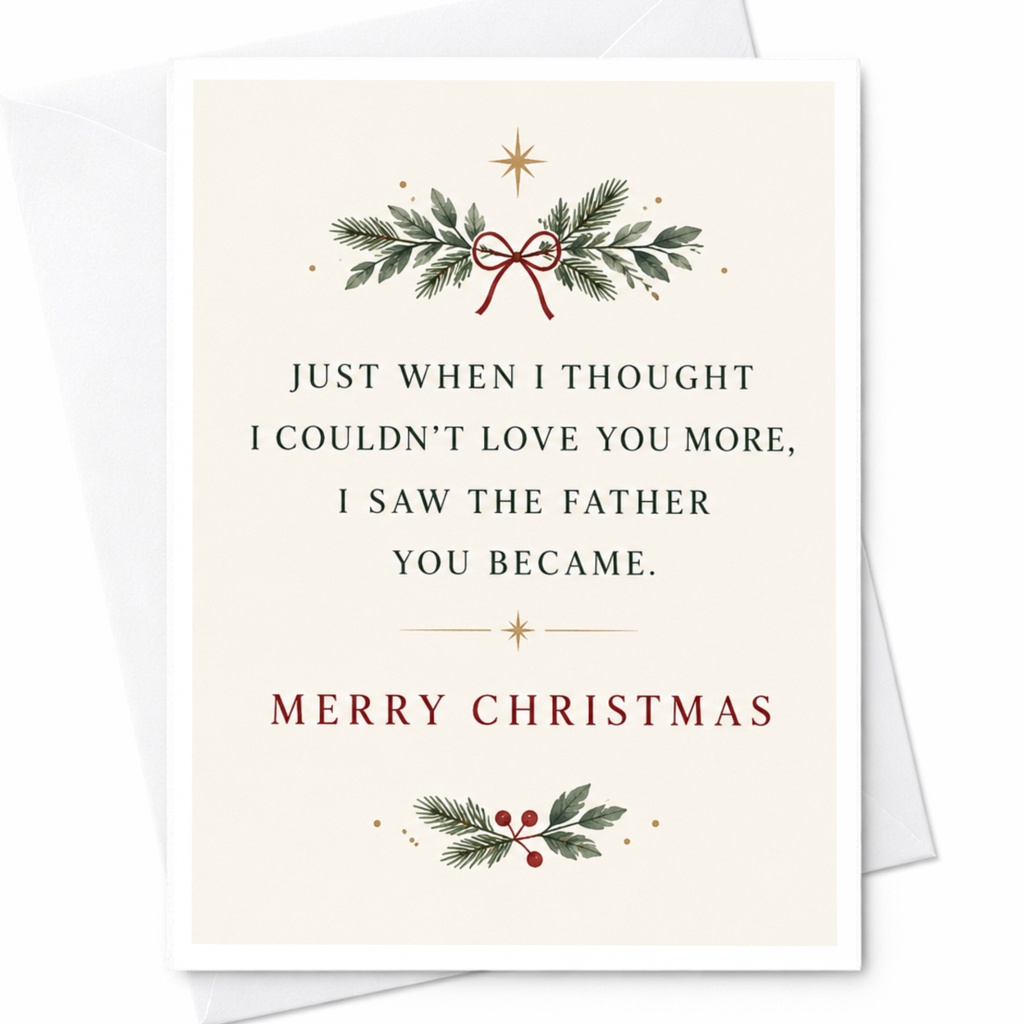 Just When I Thought I Couldn’t Love You More, I Saw The Father You Became. Merry Christmas Card For Dad Sentimental Holiday Greeti C8564