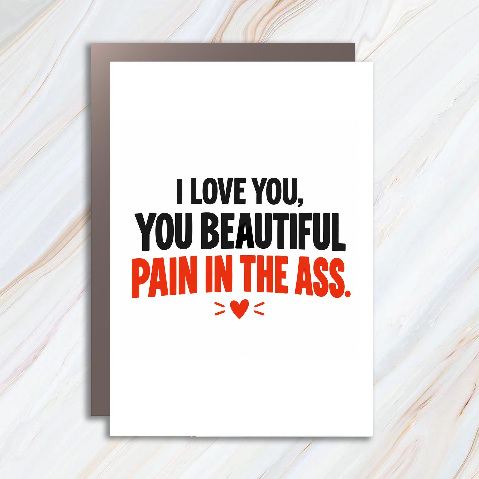 I Love You, You Beautiful Pain In The Ass Love Card Funny Romantic Greeting Card For Partner Anniversary Card Cute C1277